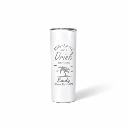 Skinny tumbler engraved Sun Sand and a Drink in My Hand